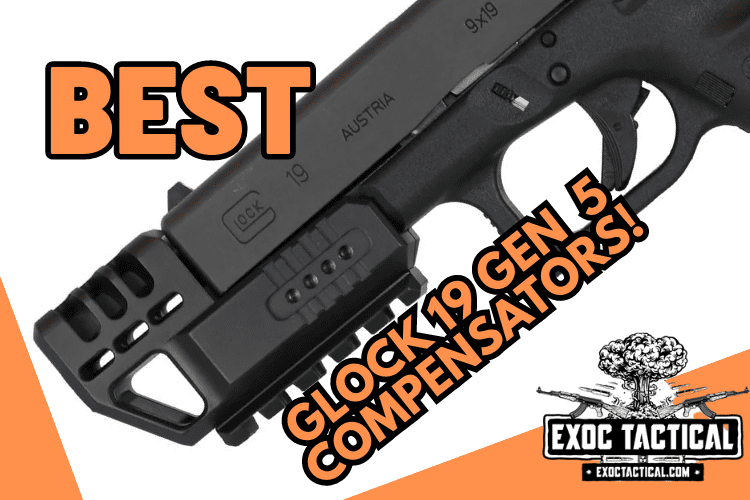 Best Glock 19 Gen 5 Compensators In 2024